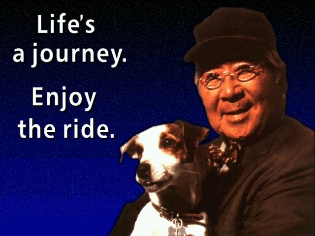 Life's a journey. Enjoy the ride.
